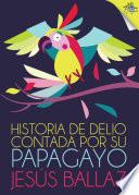 libro Historia De Delio Contada Por Su Papagayo